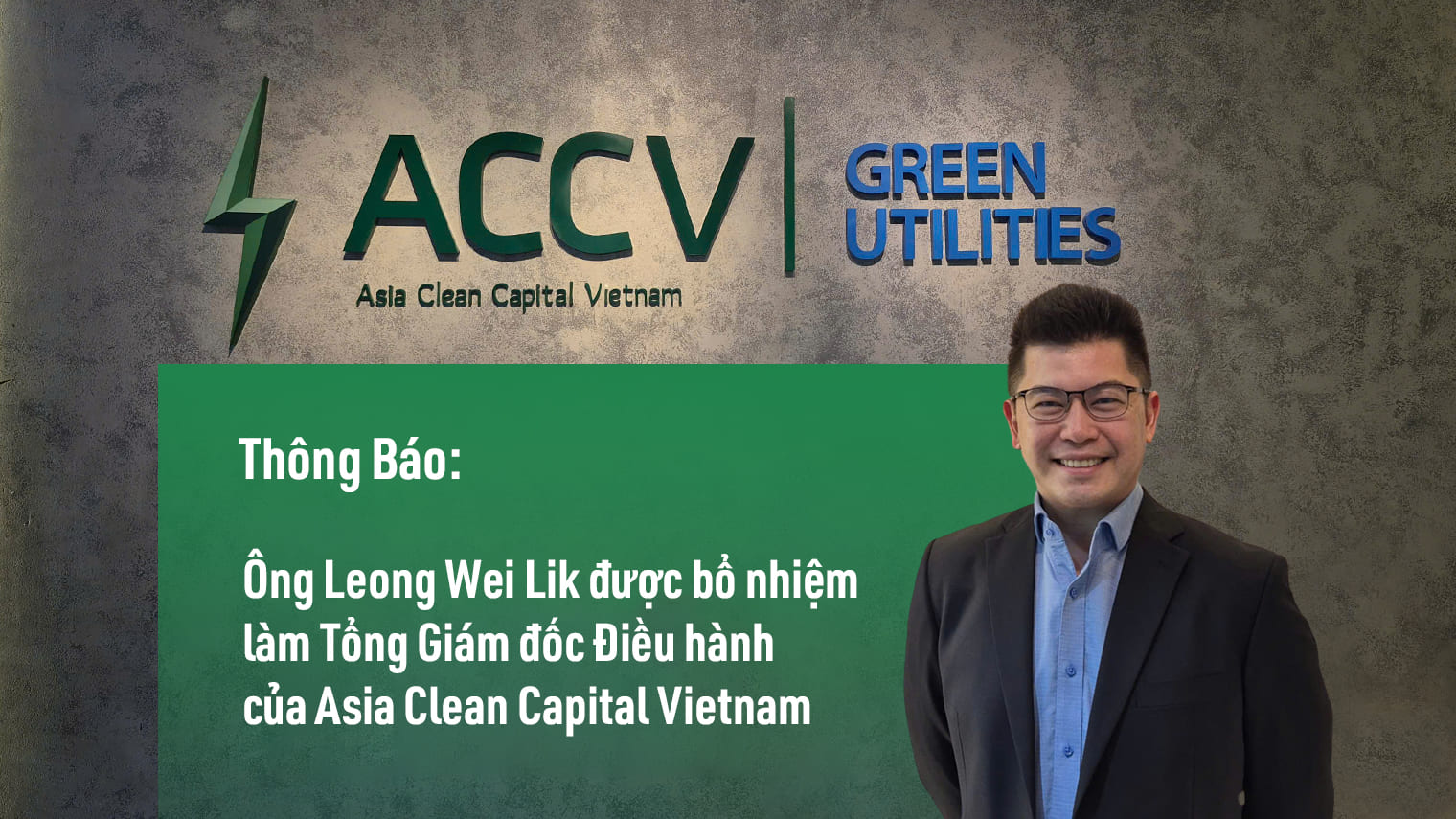 bổ nhiệm ông Leong Wei Lik làm Giám đốc Điều hành (CEO) mới của Asia Clean Capital Vietnam (ACCV)